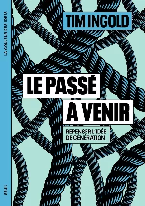 Tim Ingold – Le Passé à venir: Repenser l'idée de génération